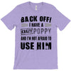 back off i have a crazy poppy and i'm not afraid to user him T-Shirt