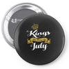 kings are born in july Pin-back button