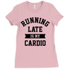 running late is my cardio Ladies Fitted T-Shirt