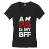 a pug is my bff Women's V-Neck T-Shirt