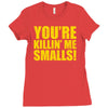 new you're killin me smalls Ladies Fitted T-Shirt
