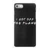 i got off the plane iPhone 7 Case