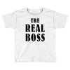 The Boss - The Real Boss Toddler T-shirt