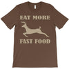 eat more fast food T-Shirt