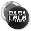 PAPA The Man The Myth The Legend T-Shirt Pin-back button