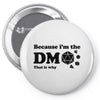 Because Im The Dm That Is Why Pin-back button