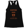 coffee is always a good idea Racerback Tank