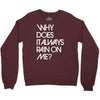 why does it always rain on me Crewneck Sweatshirt