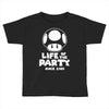 life of the party Toddler T-shirt