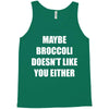 maybe broccoli doesn't like you either Tank Top