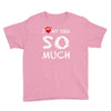i love my dog so much Youth Tee
