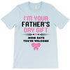 I'm Your Father's Day Gift Mom Says You're Welcome Girl T-Shirt