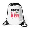 ....Born To Love Her Drawstring Bags