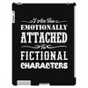 i am too emotionally attached to fictional characters iPad 3 and 4 Case