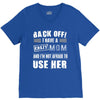 Back Off Crazy Mom Afraid To Use Her V-Neck Tee