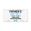 I'm Your Father's Day Gift Mom Says You're Welcome Baby Boy License Plate