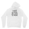 i have no thing to wear Unisex Hoodie