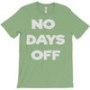 no days off T-Shirt