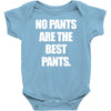no pants are the best pants t shirt slogan top tee tshirt logo funny h Baby Onesie