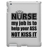 nurse my job is to help your ass not kiss it iPad 3 and 4 Case