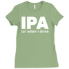 ipa lost when i drink Ladies Fitted T-Shirt