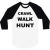 crawl walk hunt 3/4 Sleeve Shirt