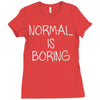 normal is boring Ladies Fitted T-Shirt