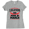 Legends Are Born In March Ladies Fitted T-Shirt