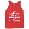 not everyone looks this good at sixty three Tank Top
