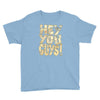 hey you guys Youth Tee