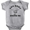 you don't gnome me Baby Onesie