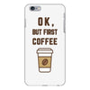 Ok But First Coffee iPhone 6 Plus/6s Plus Case