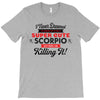 i never dreamed i'd grow up to be a super cute scorpio but here i am k T-Shirt