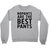 no pants are the best pants Crewneck Sweatshirt