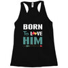 Born To Love Him (Born To Love Her &ndash; Born To Love Him Couples Design Racerback Tank