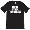i will study tomorrow T-Shirt
