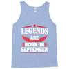 Legends Are Born In September Tank Top