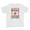 all i want for christmas is wine and adam levine Youth Tee