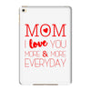 mom i love you more everyday iPad Mini 4