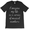 i imagine my life as a series of musical numbers T-Shirt
