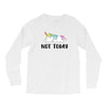 Unicorn Says Not Today Long Sleeve Shirts