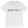 gotta run T-Shirt