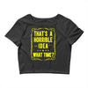 that's a horrible idea what time Crop Top