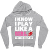 I Know I Play Like A Girl Try To Keep Up Zipper Hoodie