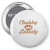 chubby and lovely Pin-back button