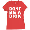 dont be a dick Ladies Fitted T-Shirt