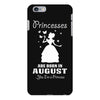 Princesses Are Born In August iPhone 6/6s Plus Case