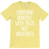 surround yourself with tacos not negativity T-Shirt