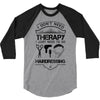 I Don't Need Therapy Just to Go Hairdressing 3/4 Sleeve Shirt