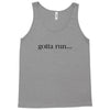 gotta run Tank Top